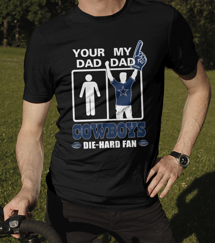 Your Dad My Dad Cowboys Die-Hard Fan T-Shirt