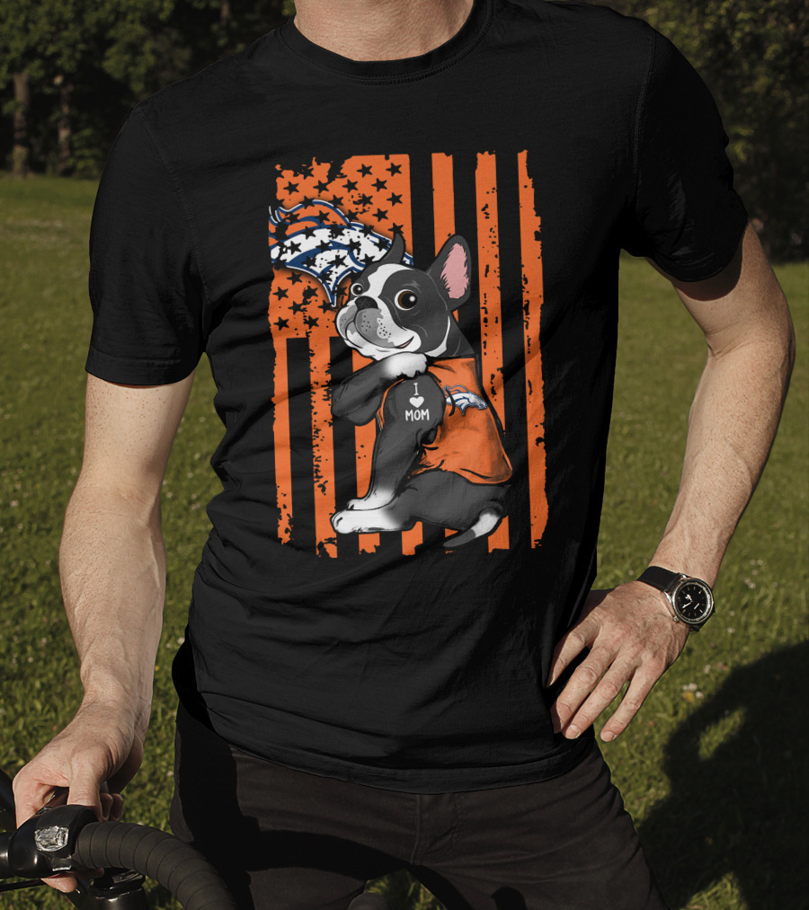 Boston Terrier I Love Mom Denver Broncos American Flag Stars Orange T-Shirt