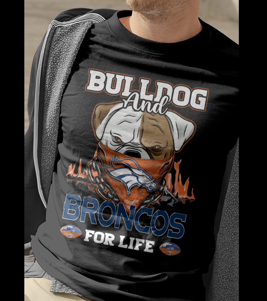 Bulldog And Broncos For Life Denver Broncos T-Shirt