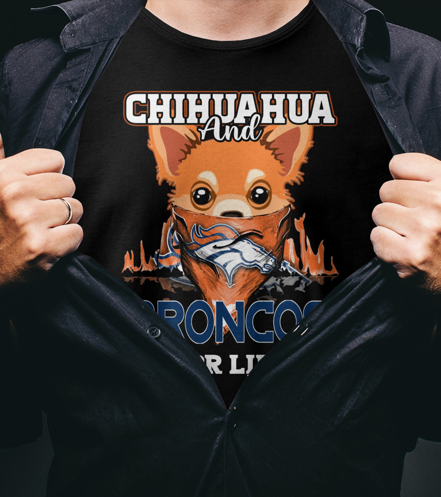 Chihuahua And Broncos For Life Denver Broncos T-Shirt