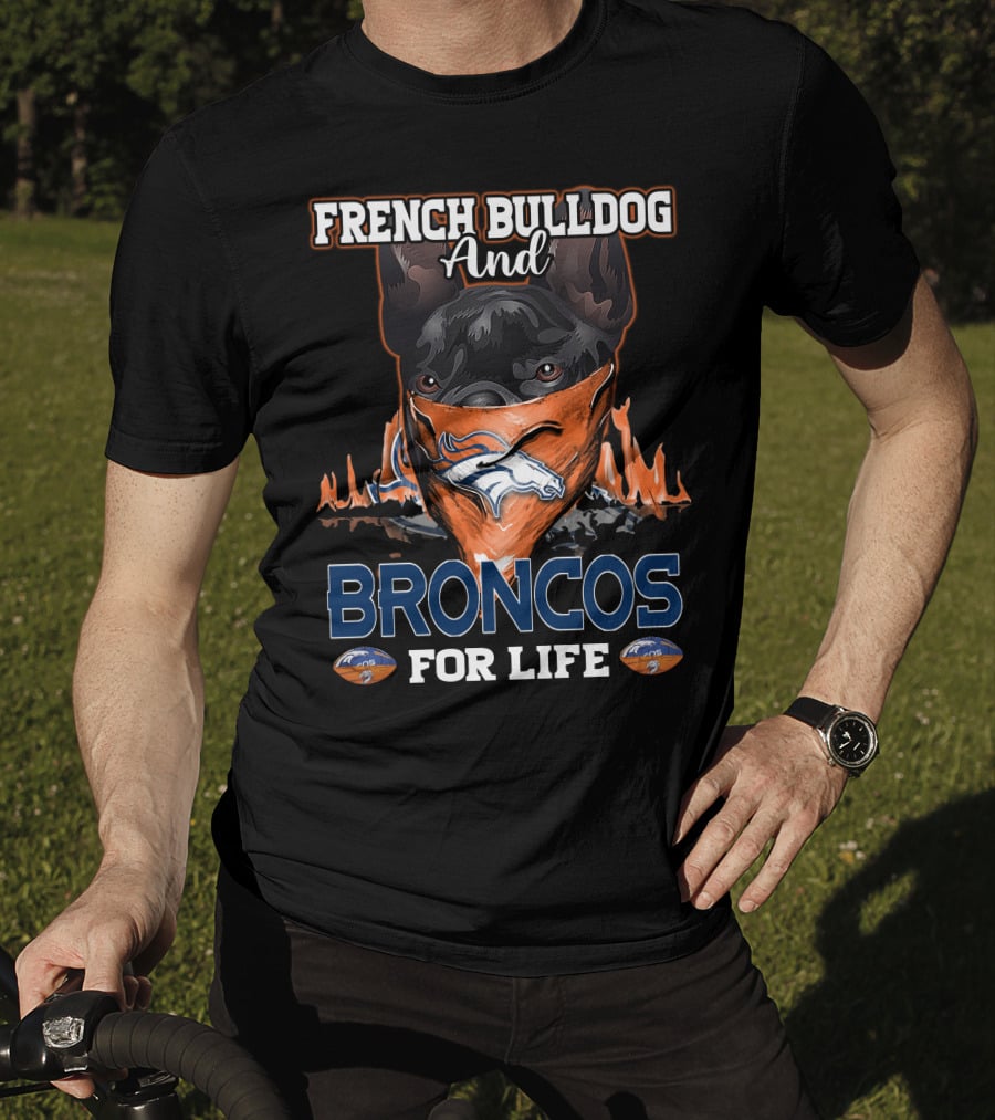 FRENCH BULLDOG And BRONCOS FOR LIFE T-Shirt