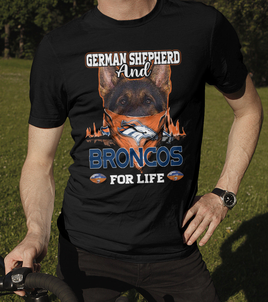 German Shepherd And Denver Broncos For Life T-Shirt
