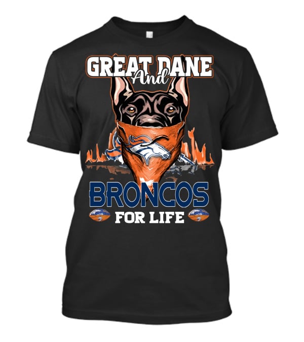 Great Dane And Broncos For Life Denver Broncos T-Shirt