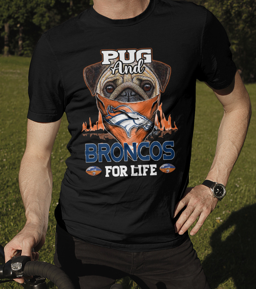 Pug And Broncos For Life Denver Broncos T-Shirt