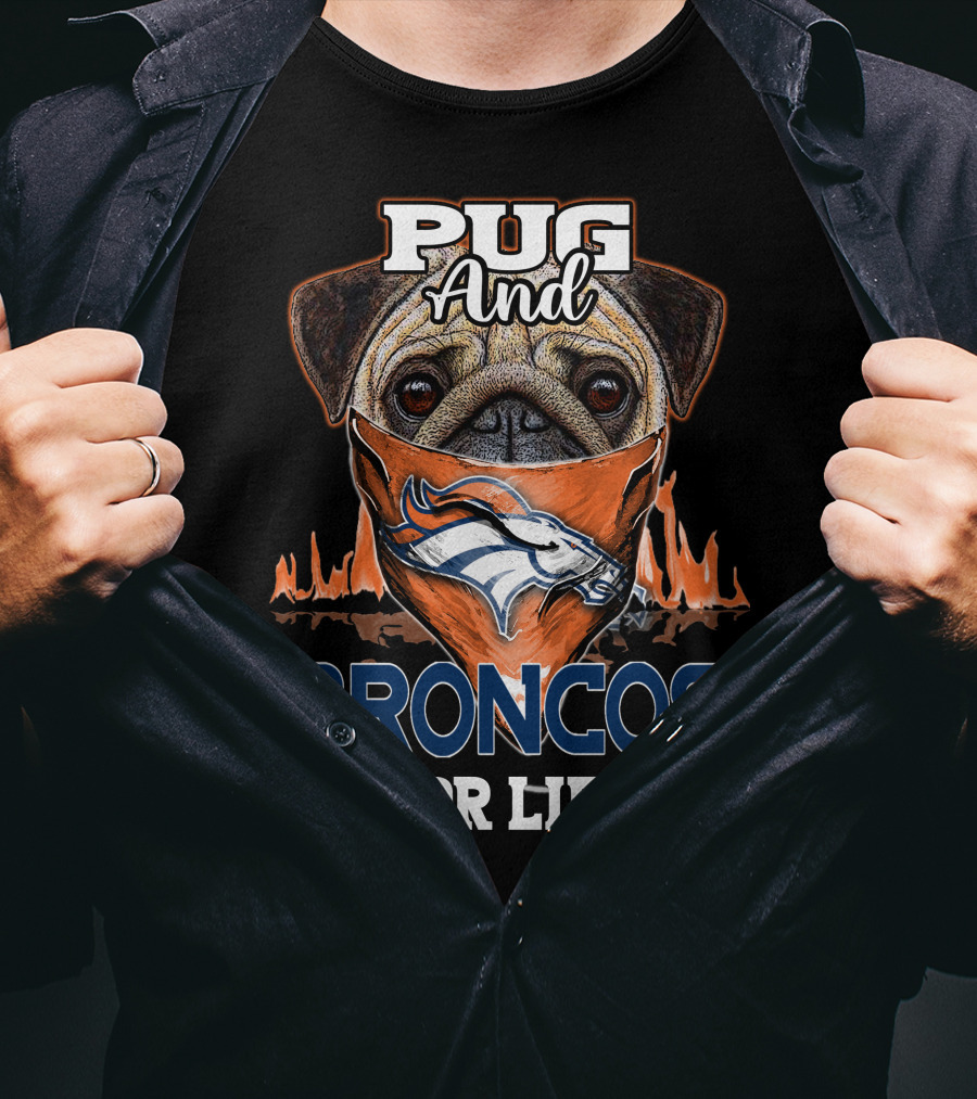 Pug And Broncos For Life Denver Broncos T-Shirt