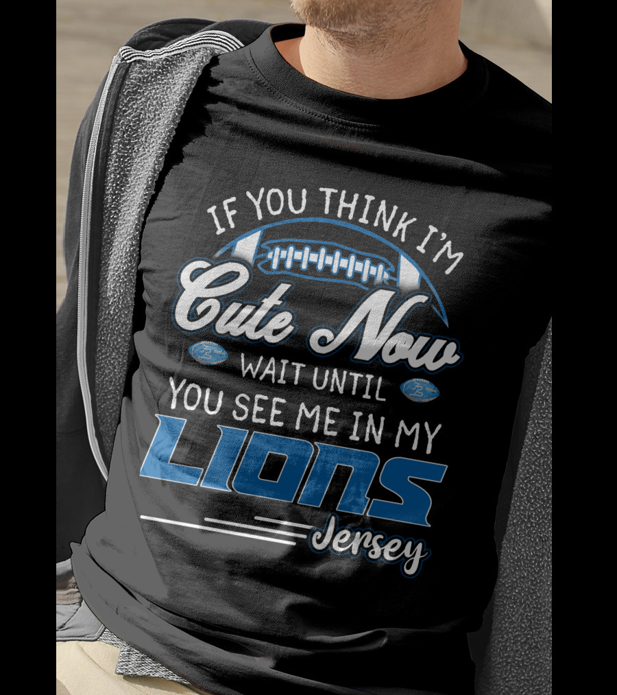 If You Think I'm Cute Now Wait Until You See ME IN My Lions Jersey T-Shirt