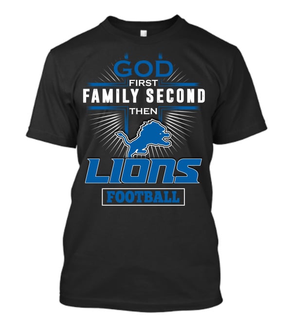 God First Family Second Then Lions Football T-Shirt