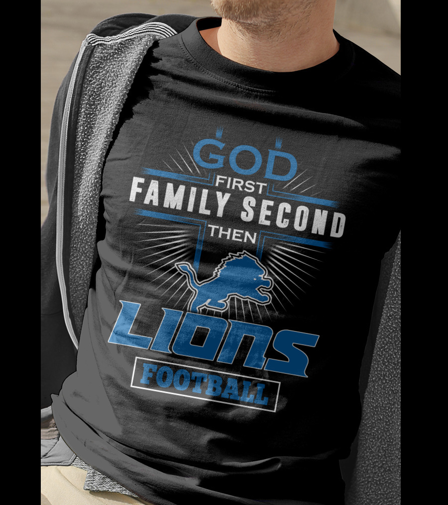 God First Family Second Then Lions Football T-Shirt