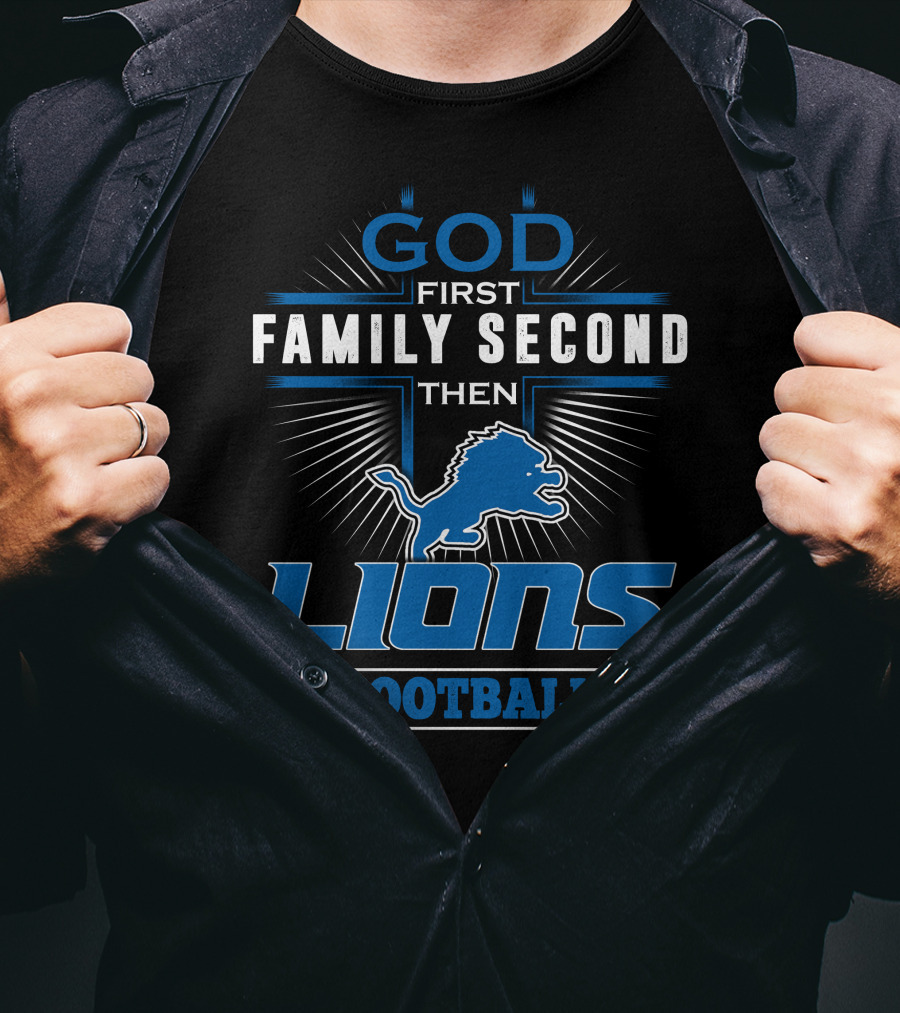 God First Family Second Then Lions Football T-Shirt