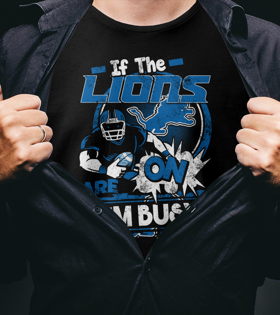 If The Detroit Lions Are On I'm Busy T-Shirt