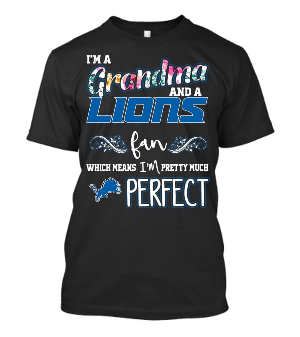 I'm A Grandma And A Lions Fan Which Means I'm Pretty Much Perfect T-Shirt