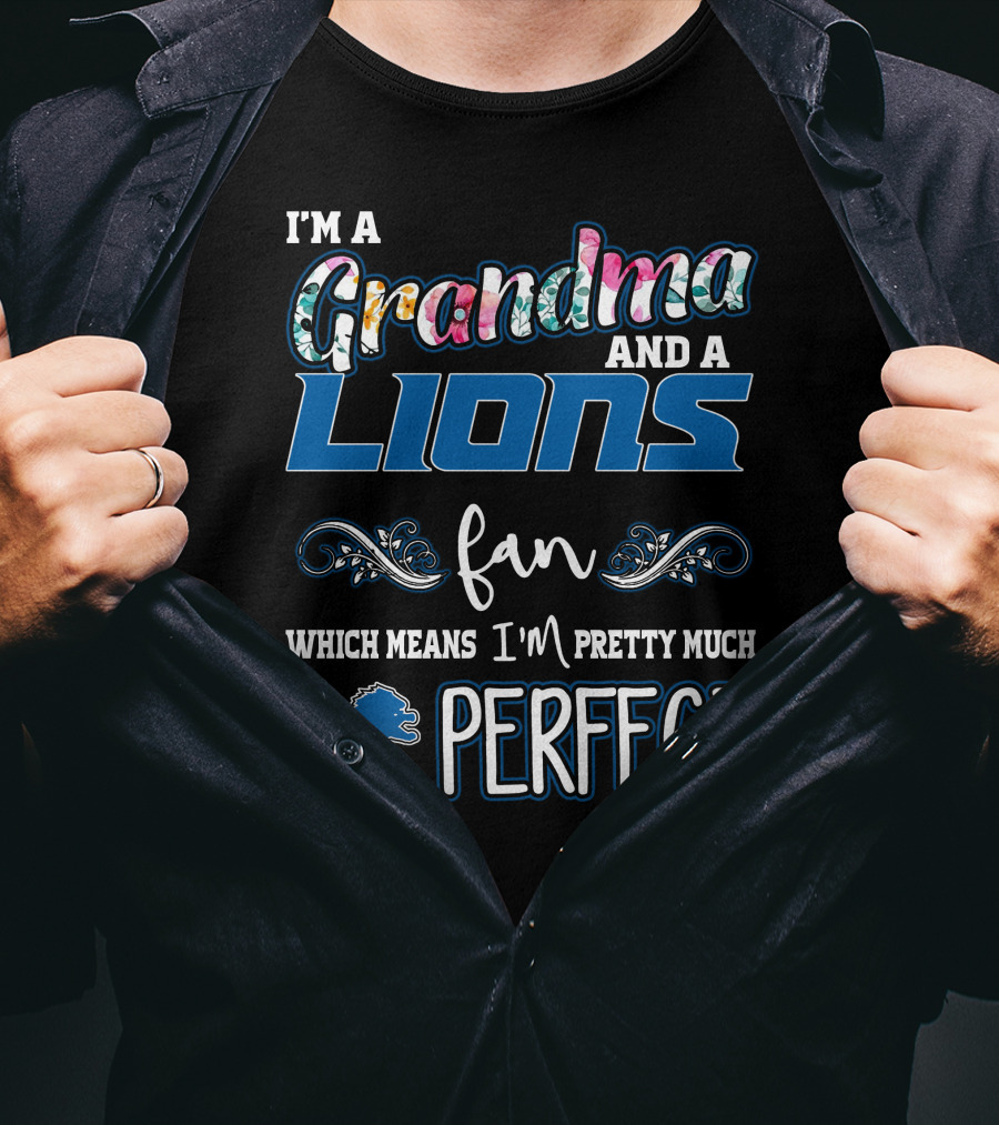 I'm A Grandma And A Lions Fan Which Means I'm Pretty Much Perfect T-Shirt