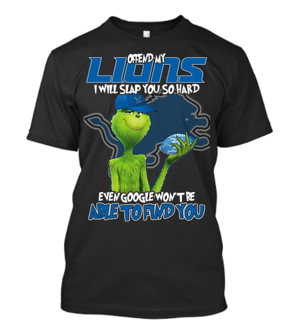 Offend My Lions I Will Slap You So Hard Even Google Won't Be Able To Find You T-Shirt