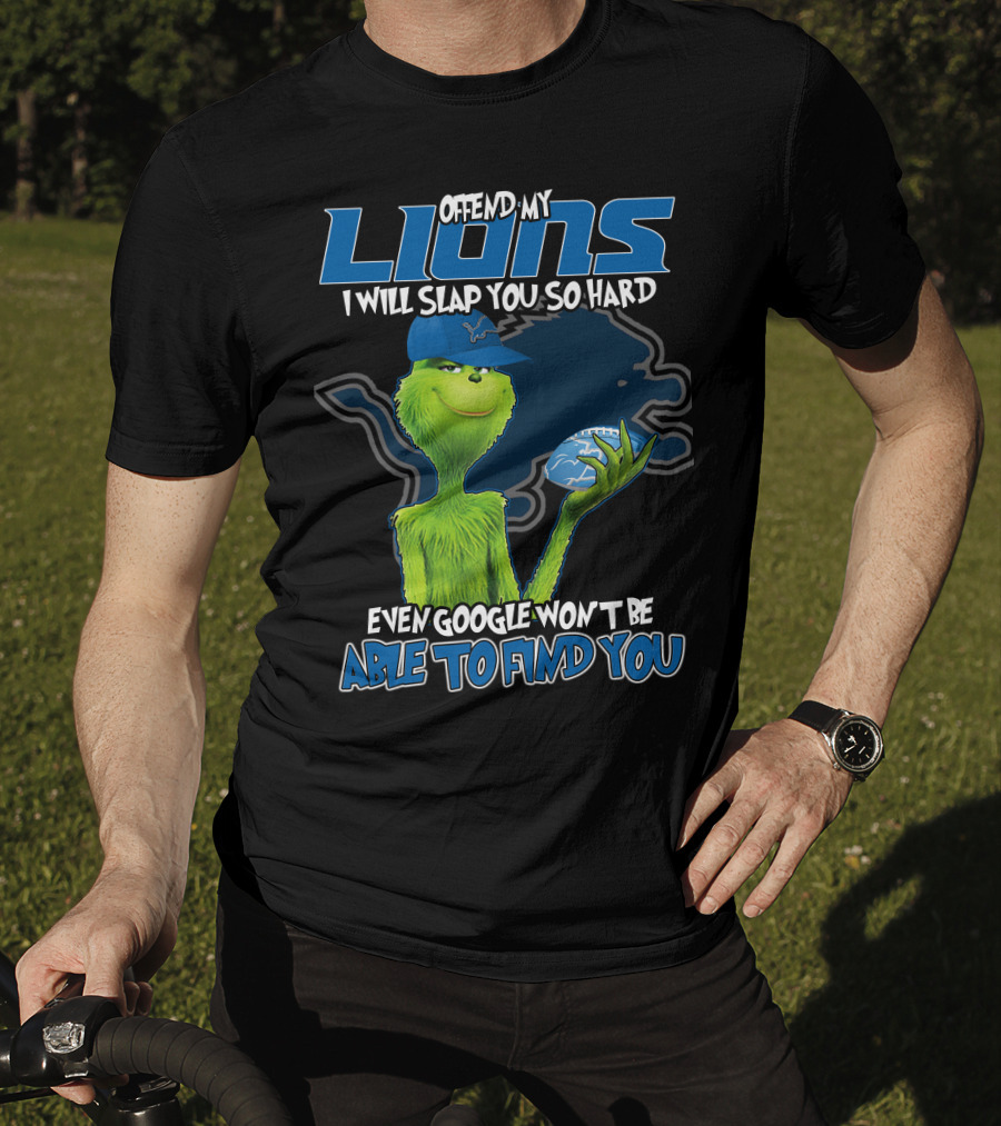 Offend My Lions I Will Slap You So Hard Even Google Won't Be Able To Find You T-Shirt