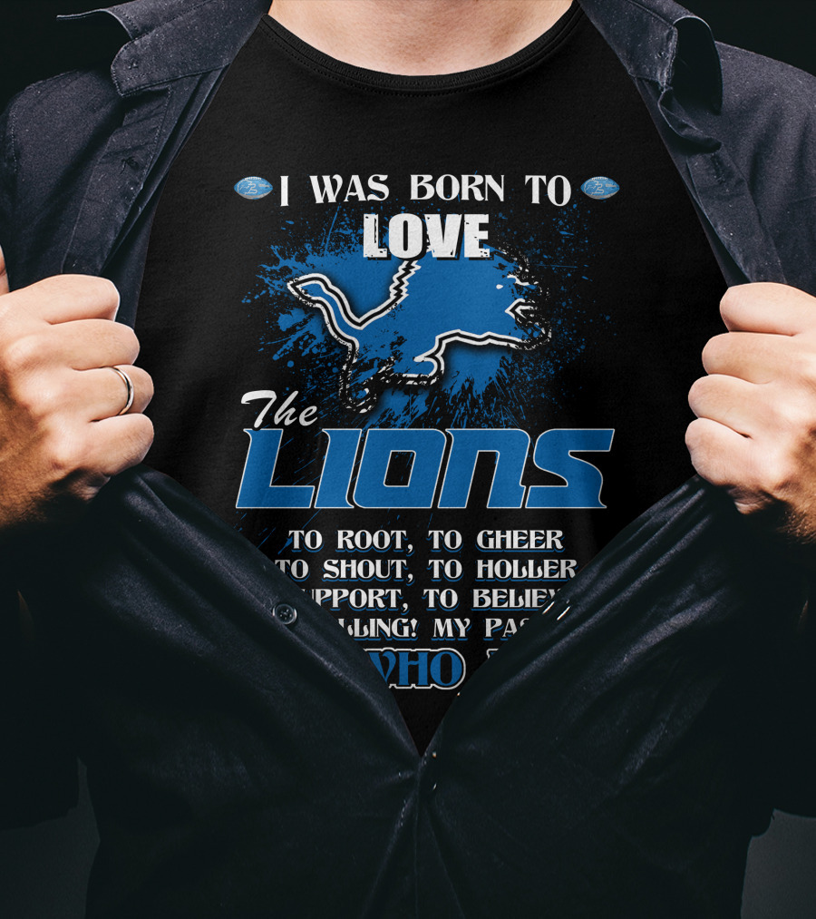 I Was Born To Love The Lions It's Who I Am Detroit Lions T-Shirt