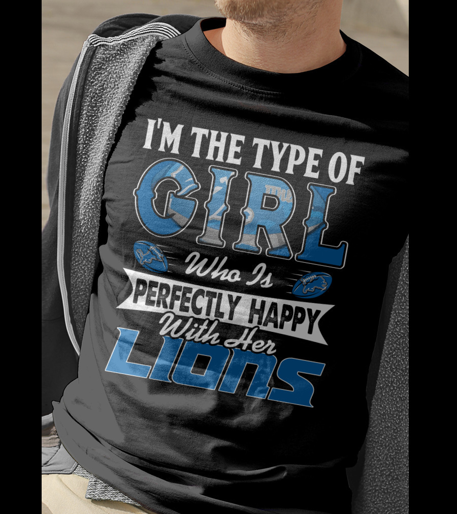 I'm The Type Of Girl Who Is Perfectly Happy With Her Lions T-Shirt