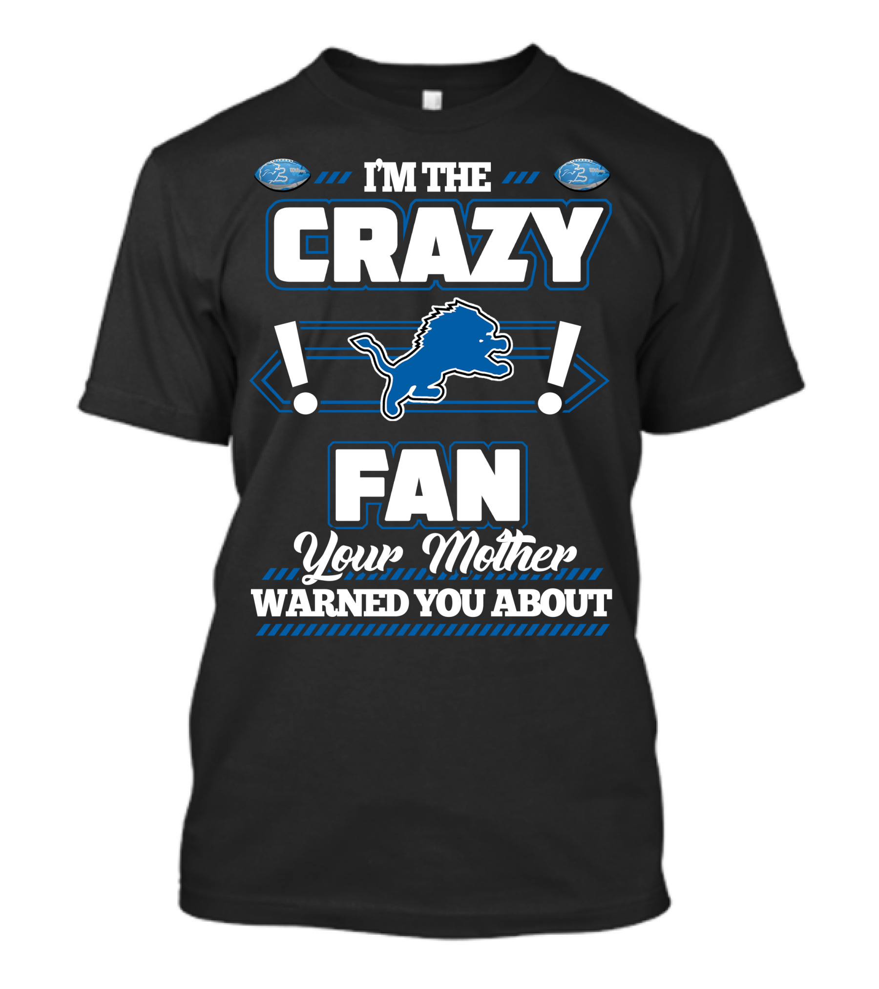 I'm The Crazy Detroit Lions Fan Your Mother Warned You About T-Shirt
