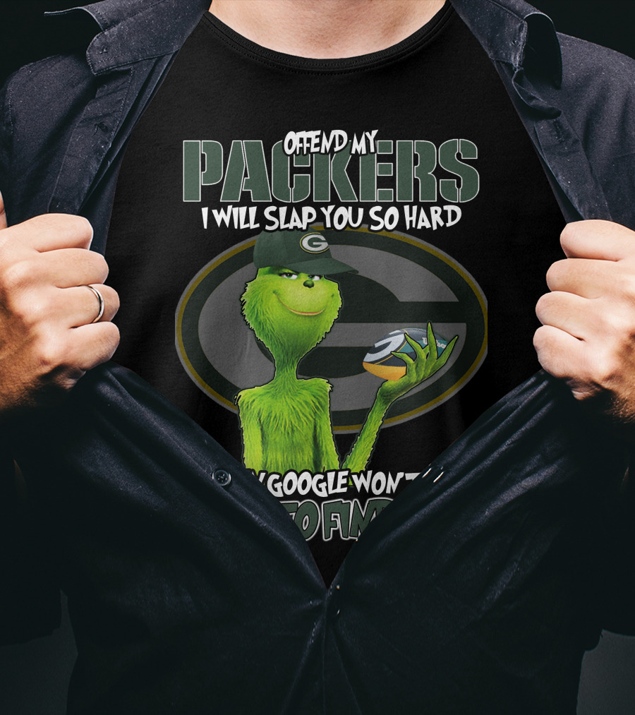 Offend My Packers I Will Slap You So Hard Even Google Won't Be Able To Find You Grinch Green Bay Packers T-Shirt