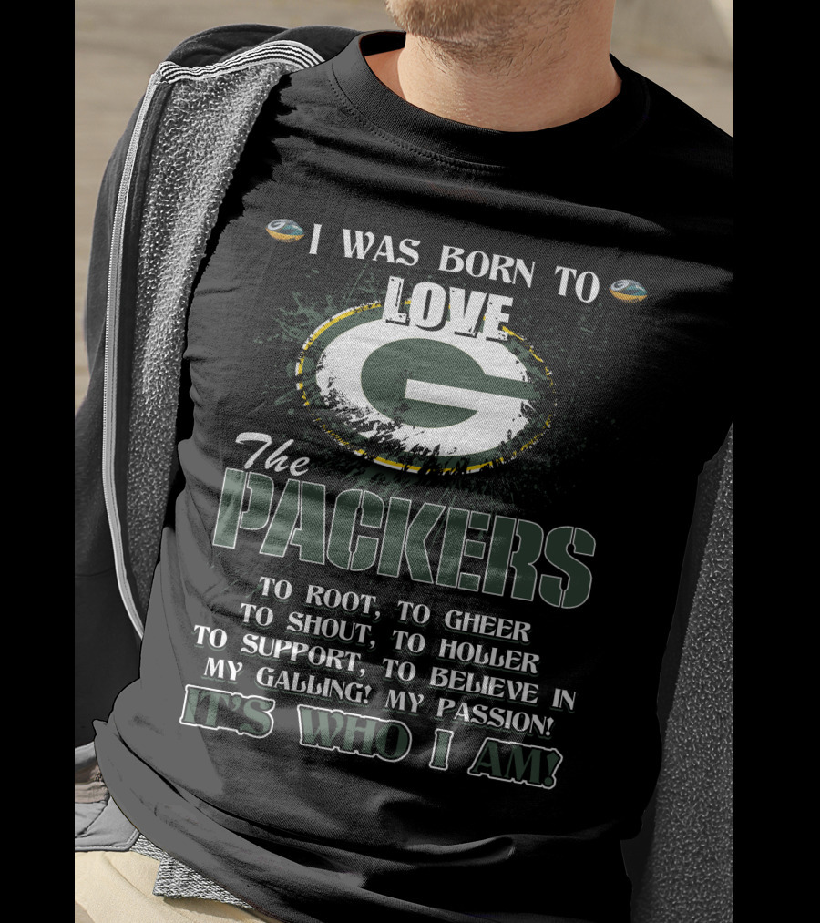 I Was Born To Love The Packers It's Who I Am T-Shirt