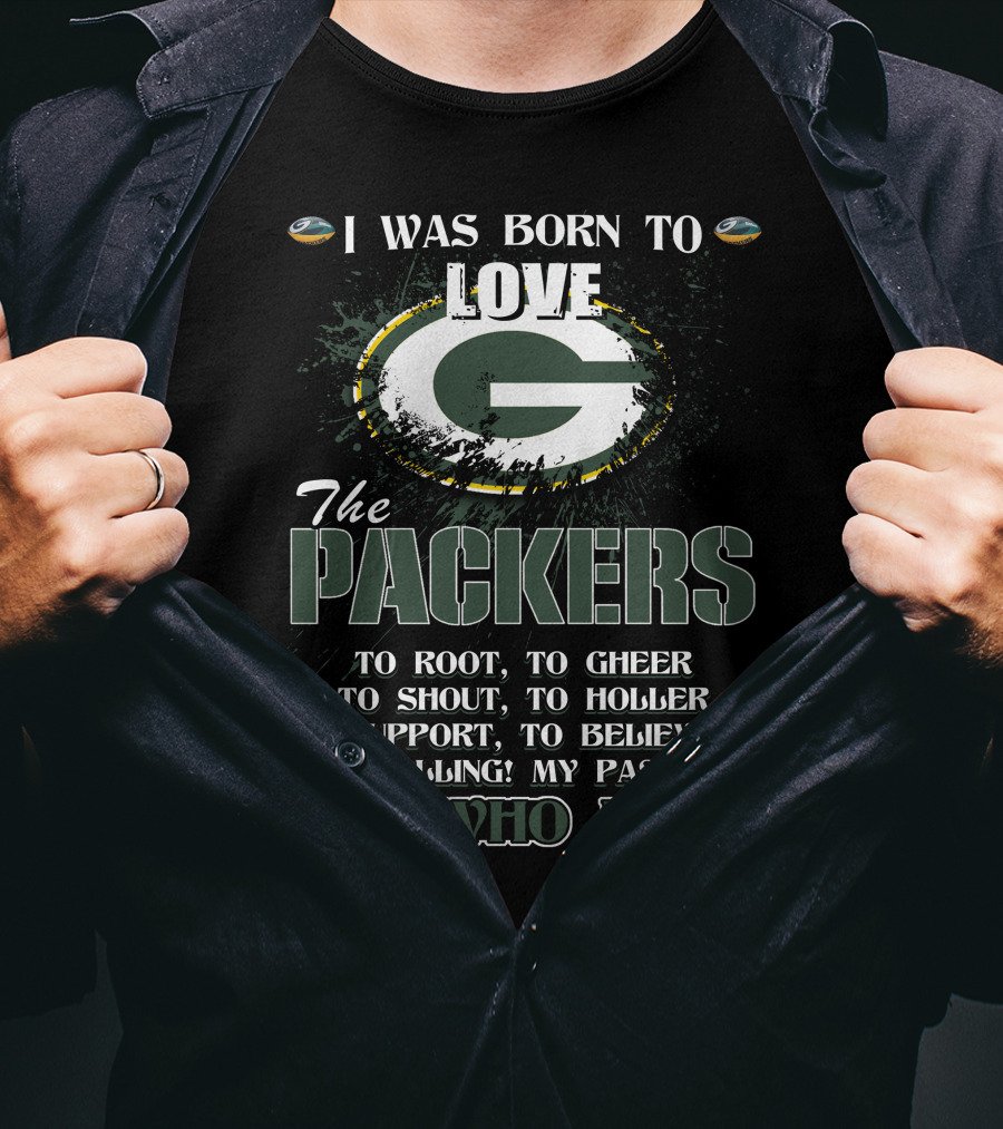 I Was Born To Love The Packers It's Who I Am T-Shirt