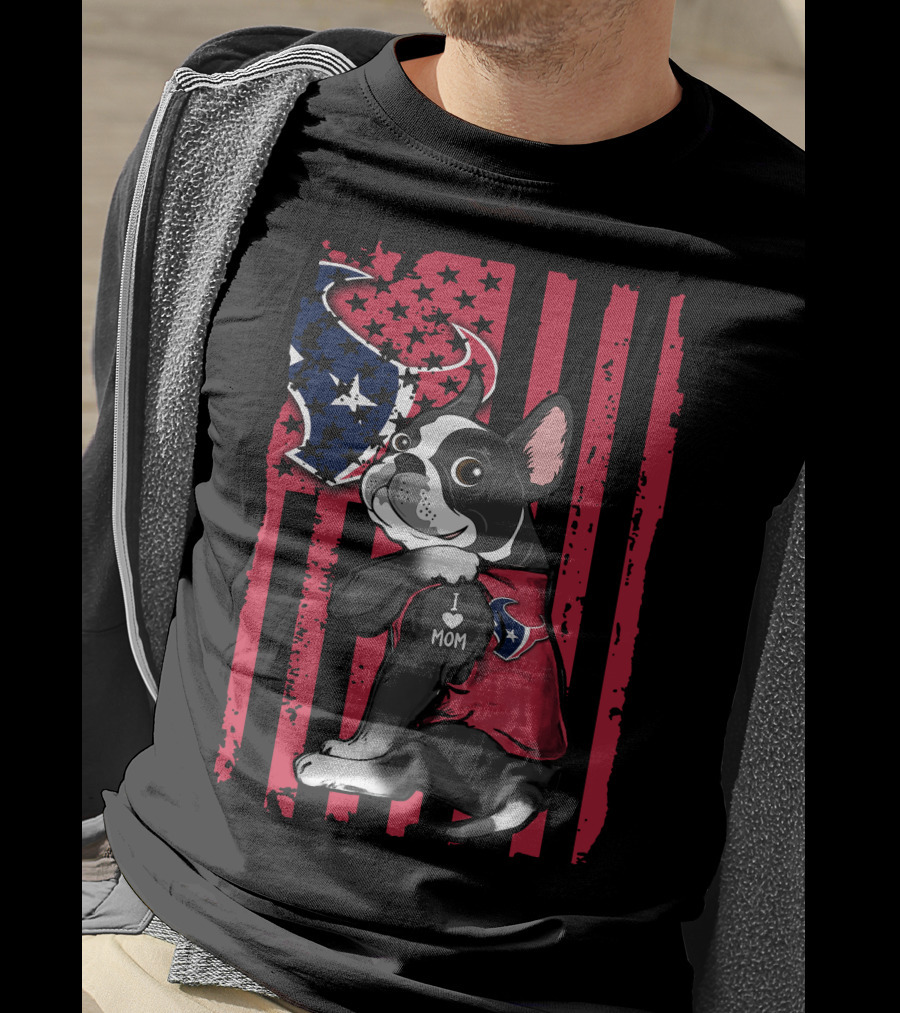Boston Terrier I Love Mom Houston Texans American Flag T-Shirt