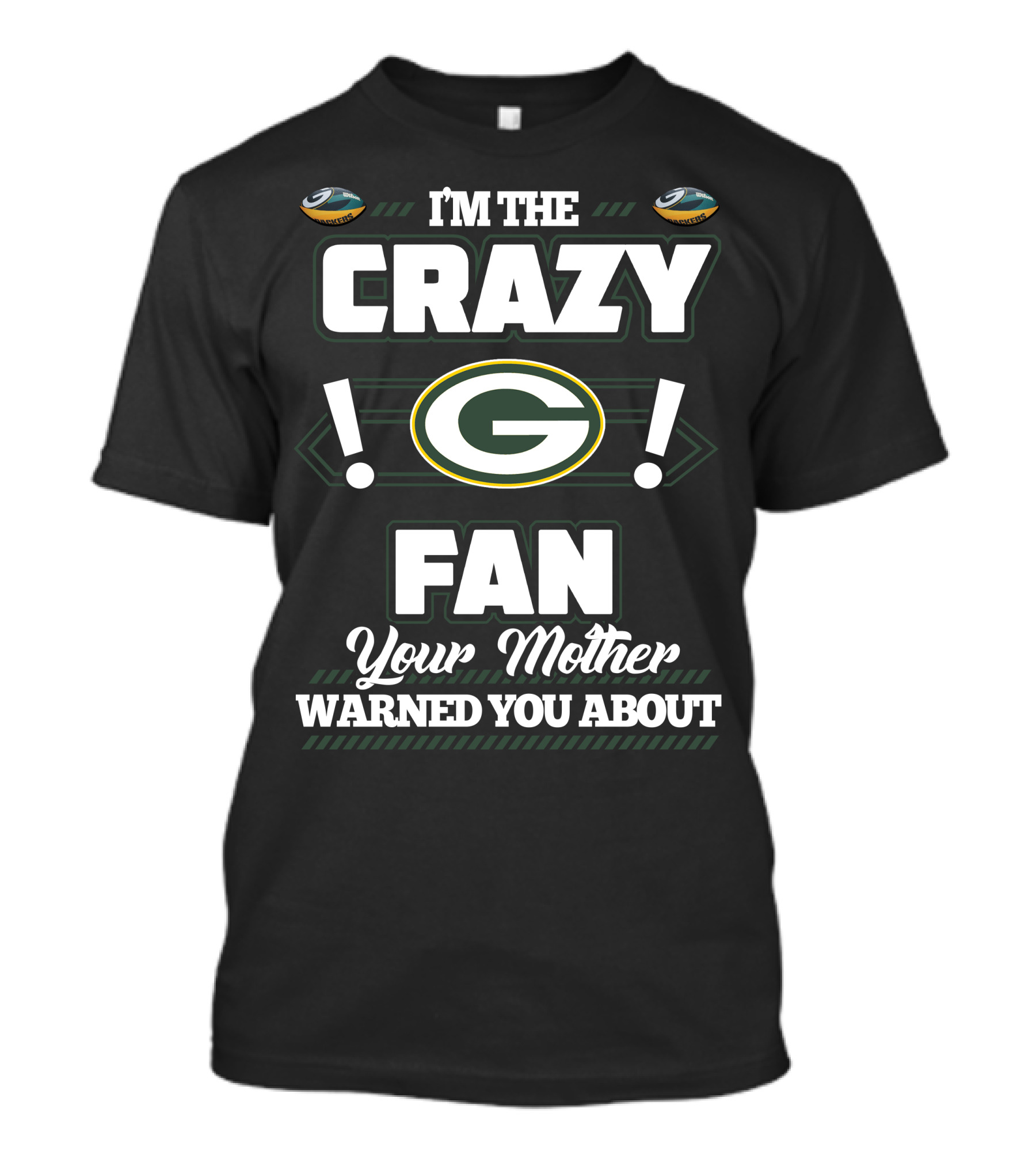 I'm The Crazy Green Bay Packers Fan Your Mother Warned You About T-Shirt