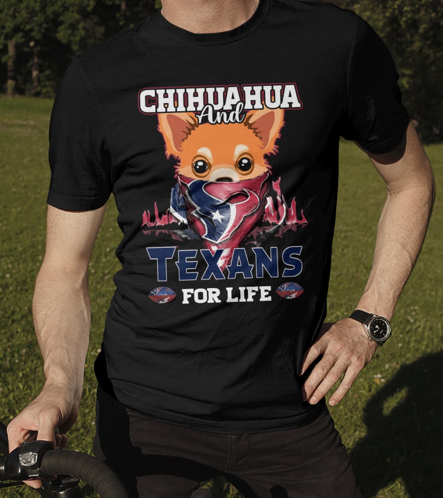 Chihuahua And Texans For Life Houston T-Shirt