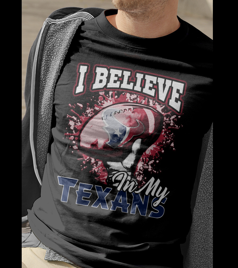 I Believe In My Texans T-Shirt
