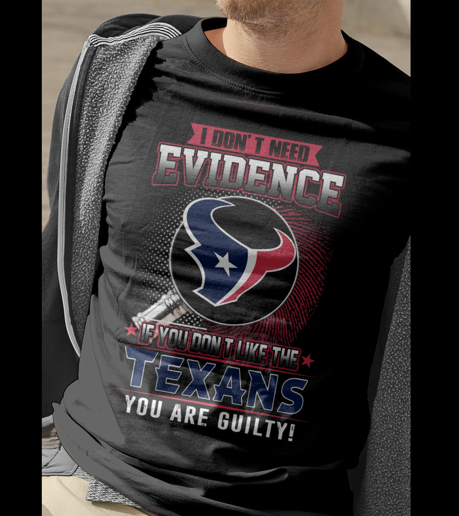 I Don't Need Evidence If You Don't Like The Texans You Are Guilty Texans Logo Judge Gavel T-Shirt