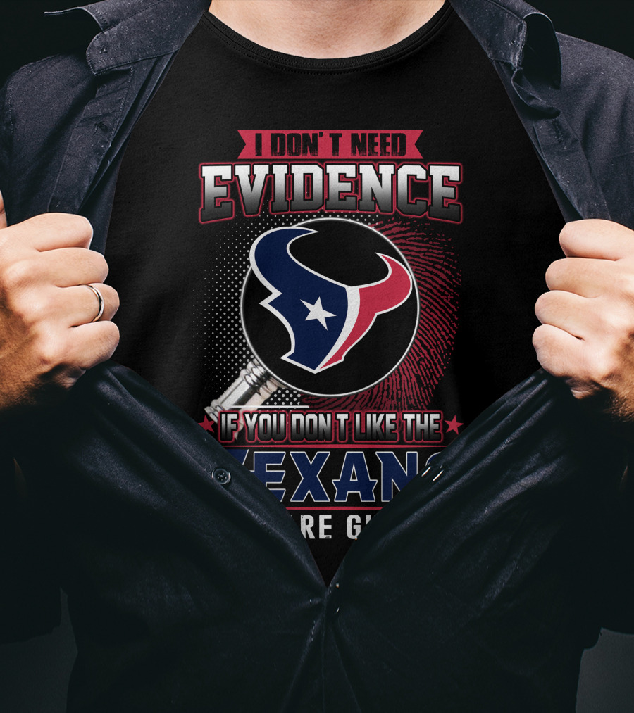 I Don't Need Evidence If You Don't Like The Texans You Are Guilty Texans Logo Judge Gavel T-Shirt
