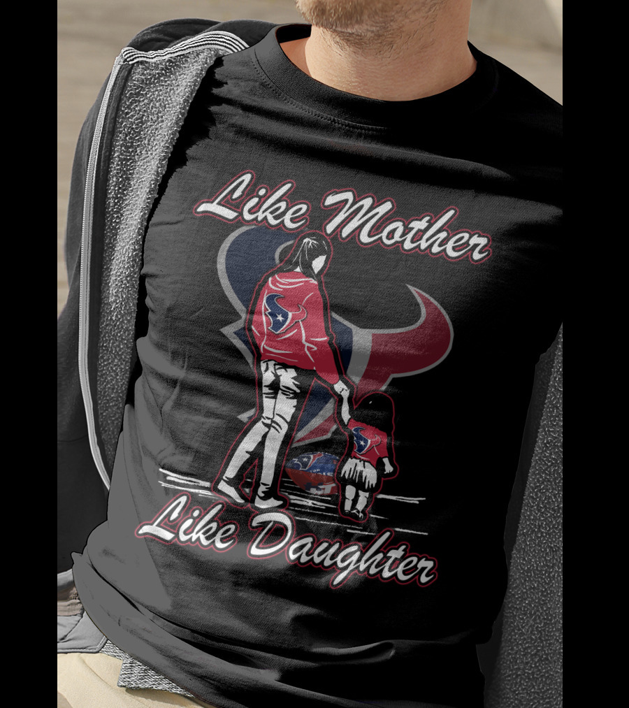 Like Mother Like Daughter Houston Texans T-Shirt