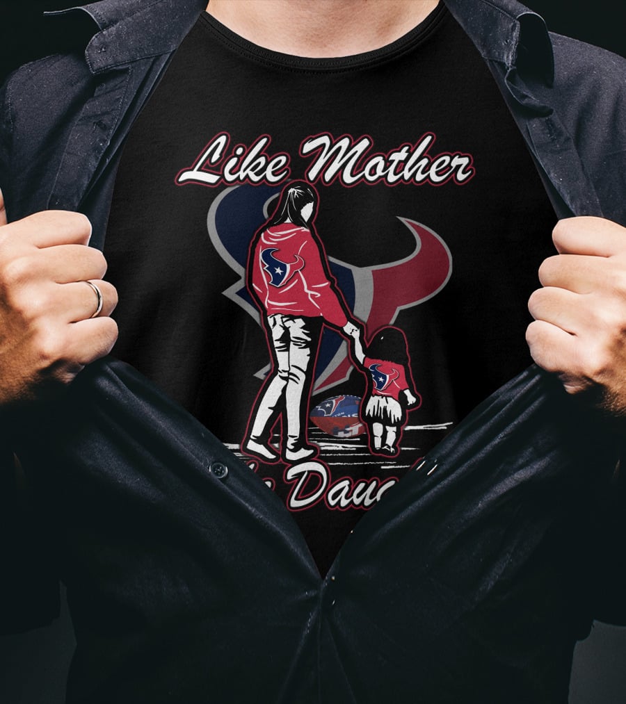 Like Mother Like Daughter Houston Texans T-Shirt