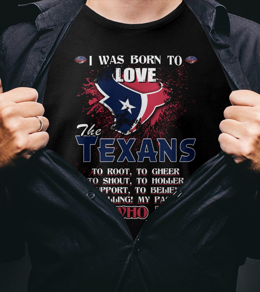 I Was Born To Love The Texans It's Who I Am T-Shirt