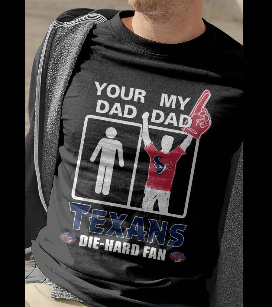 Your Dad My Dad Texans Die-Hard Fan T-Shirt