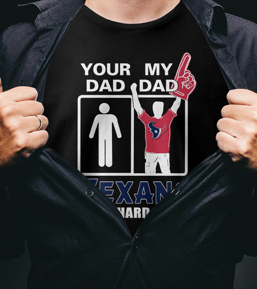 Your Dad My Dad Texans Die-Hard Fan T-Shirt