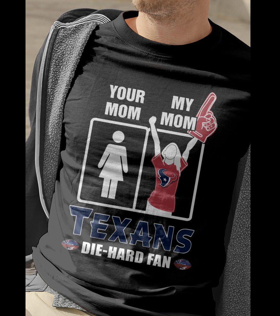 Your Mom My Mom Texans Die-Hard Fan T-Shirt