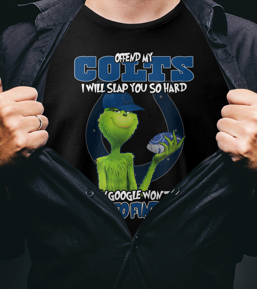 Offend My Colts I Will Slap You So Hard Even Google Won't Be Able To Find You Colts Football Grinch Holding Ball T-Shirt