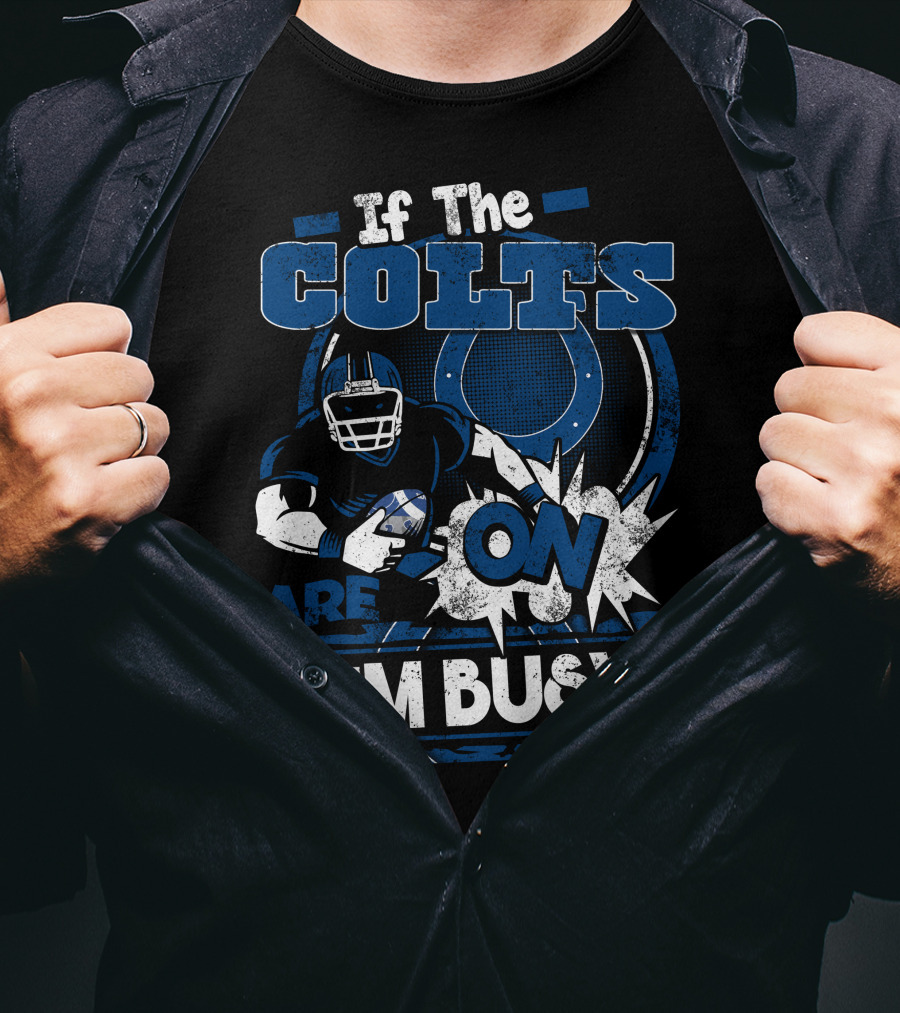 If The Colts Are On I'm Busy T-Shirt