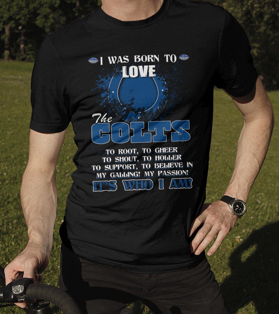 I Was Born To Love The Colts It's Who I Am Indianapolis T-Shirt