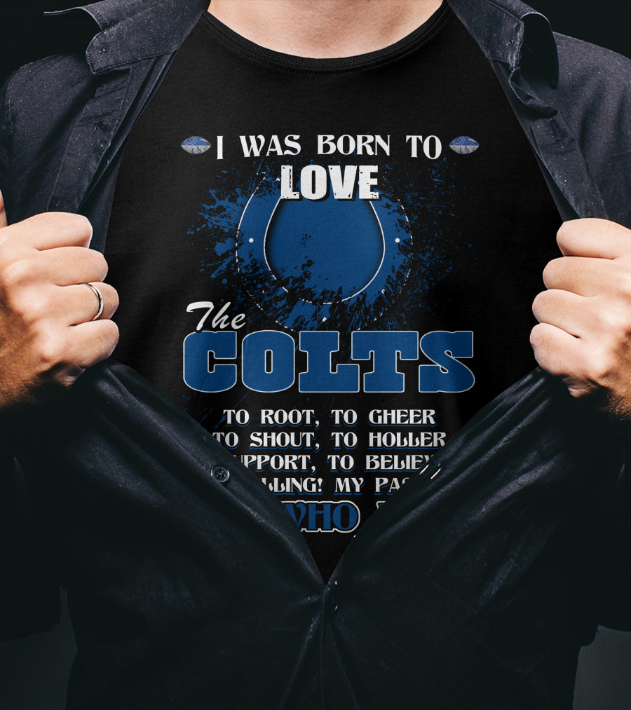 I Was Born To Love The Colts It's Who I Am Indianapolis T-Shirt