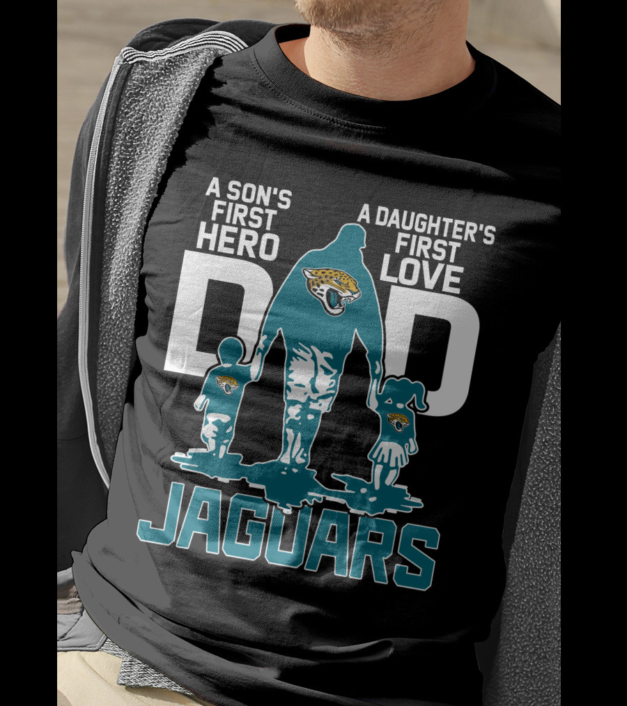 A Son's First Hero A Daughter's First Love Dad Jacksonville Jaguars T-Shirt