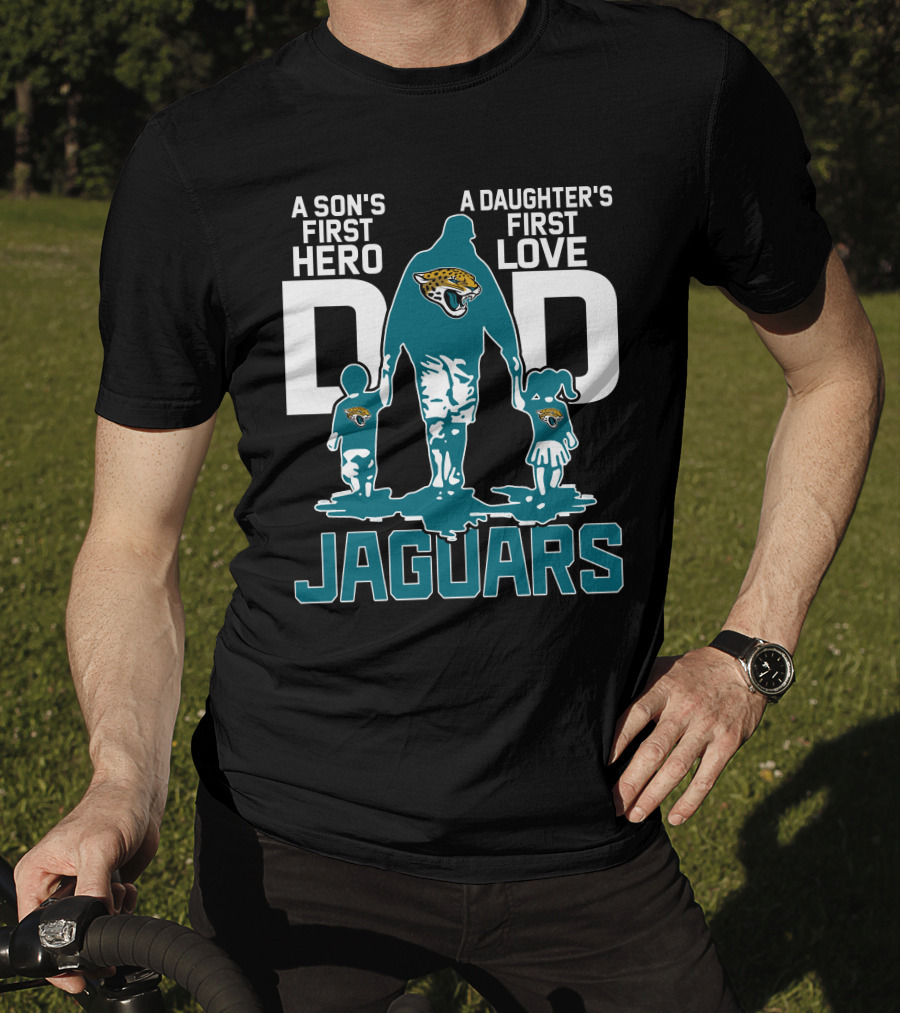 A Son's First Hero A Daughter's First Love Dad Jacksonville Jaguars T-Shirt