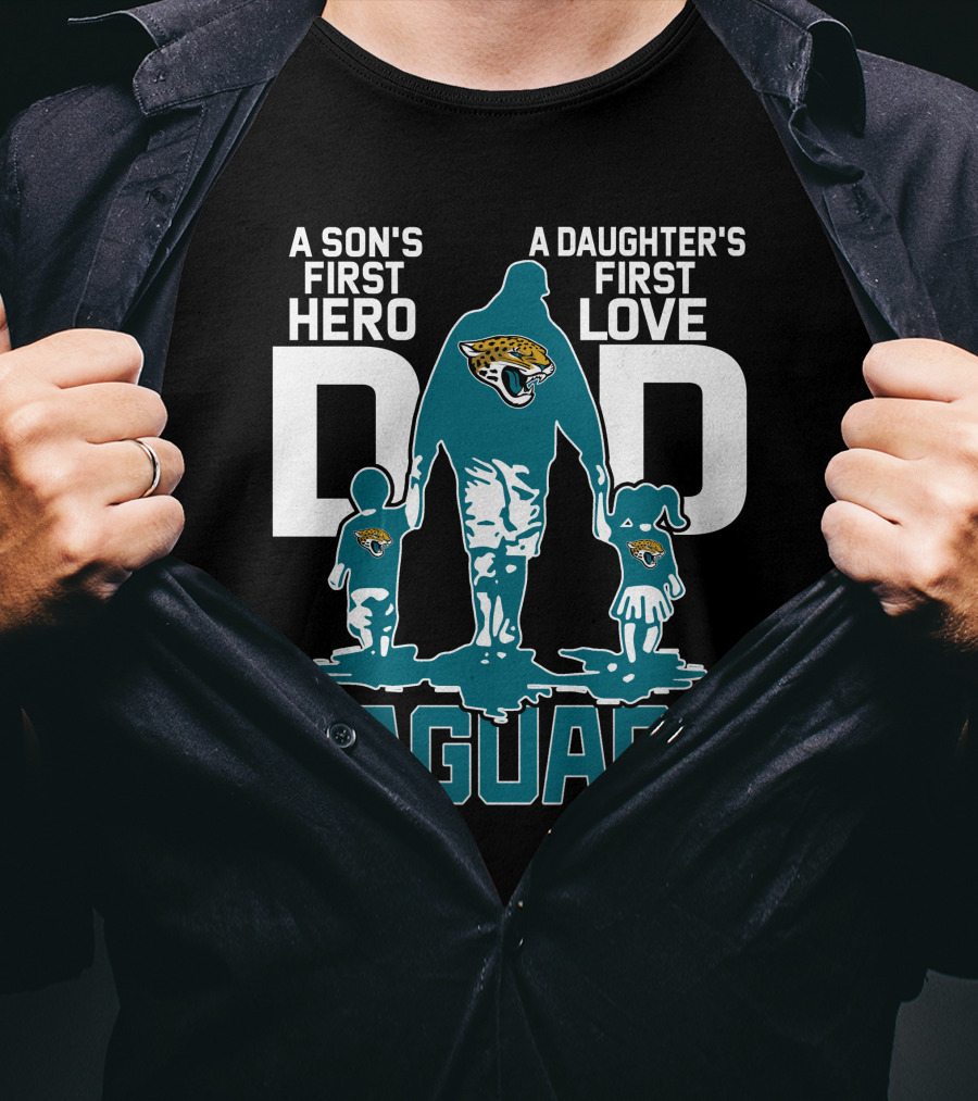 A Son's First Hero A Daughter's First Love Dad Jacksonville Jaguars T-Shirt