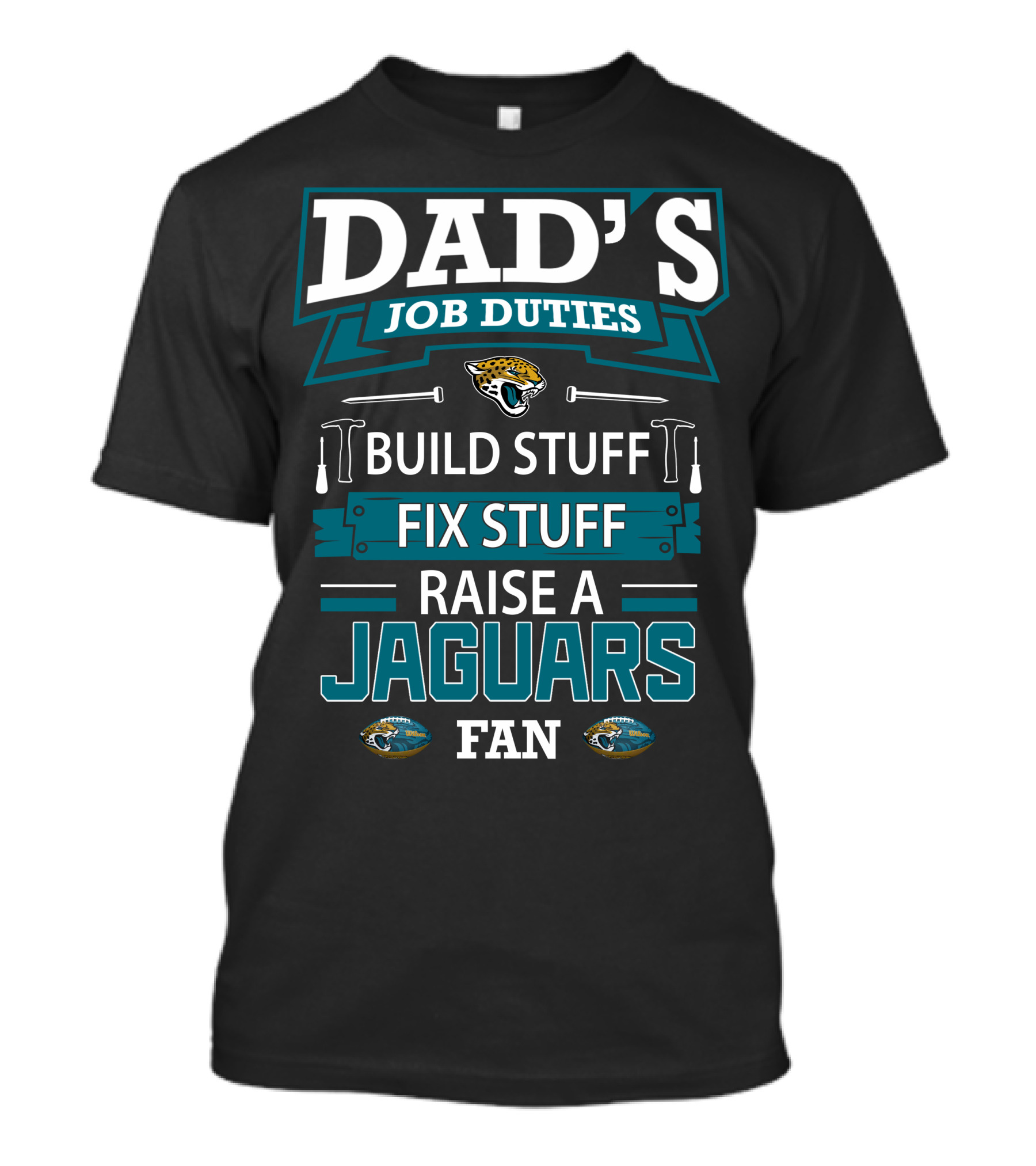 Dad's Job Duties Build Stuff Fix Stuff Raise A Jaguars Fan Jacksonville Jaguars T-Shirt