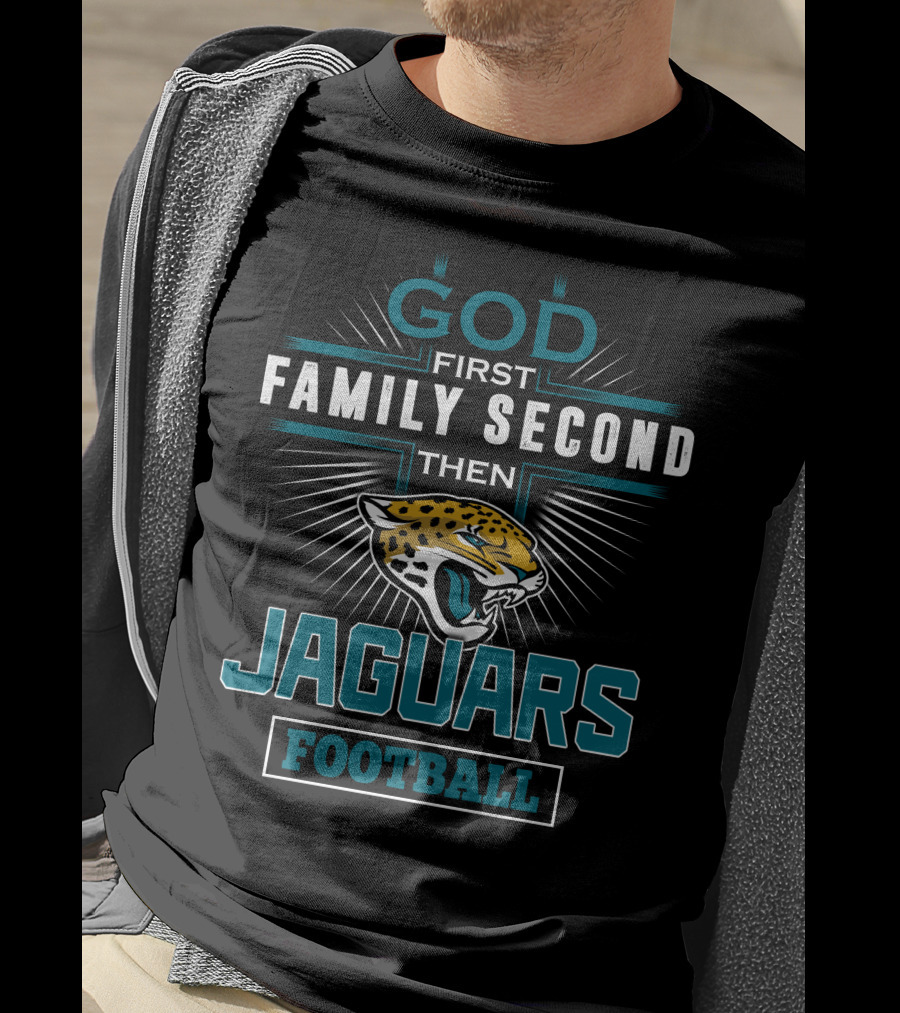 God First Family Second Then Jaguars Football T-Shirt
