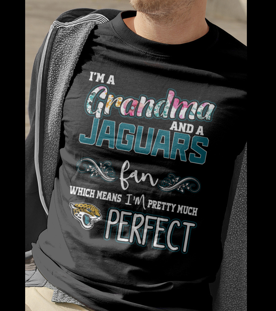 I'm A Grandma And A Jaguars Fan Which Means I'm Pretty Much Perfect T-Shirt
