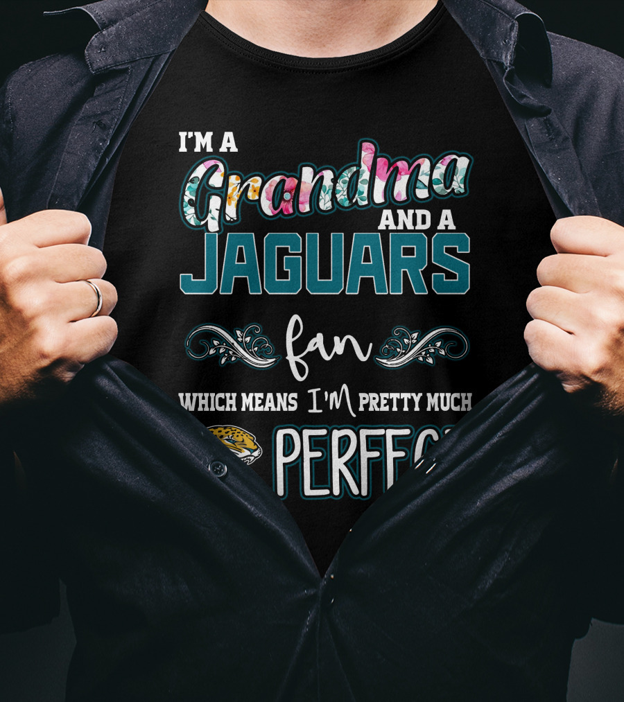 I'm A Grandma And A Jaguars Fan Which Means I'm Pretty Much Perfect T-Shirt