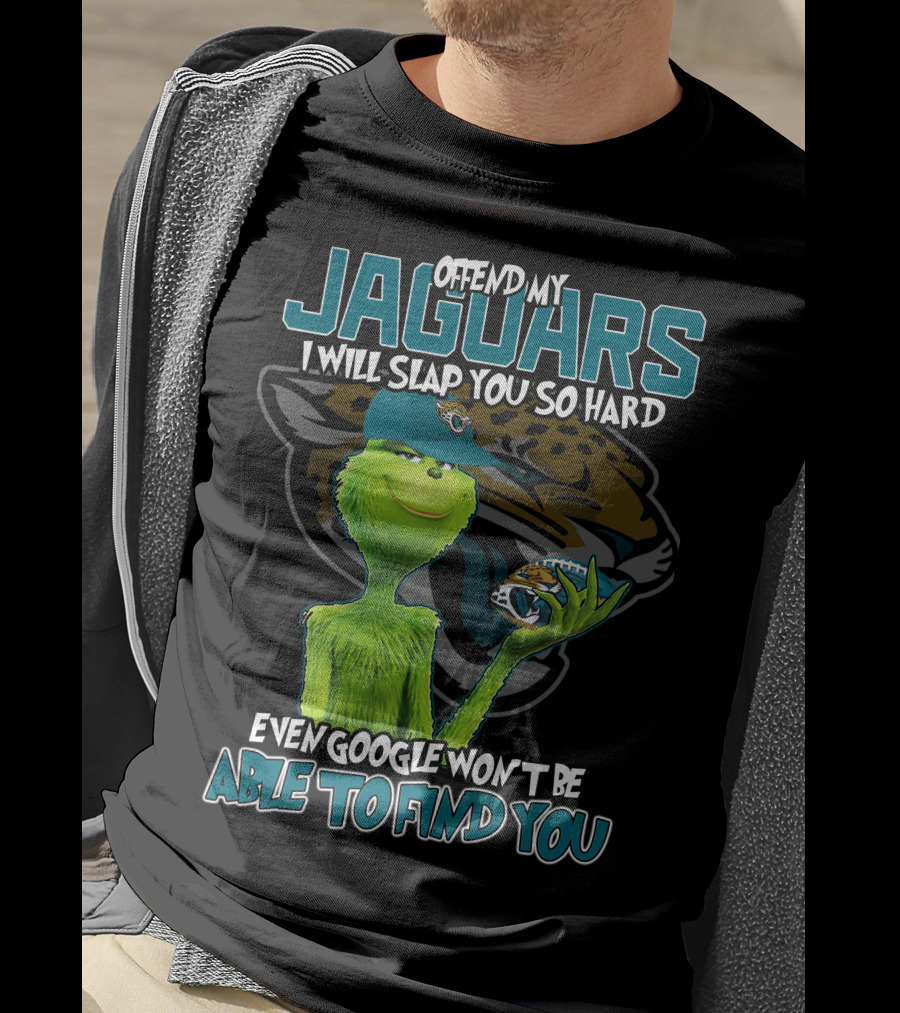 Offend My Jaguars I Will Slap You So Hard Even Google Won't Be Able To Find You T-Shirt