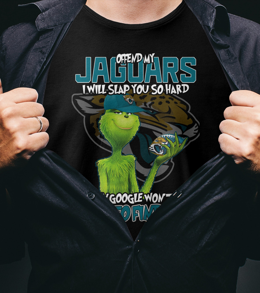Offend My Jaguars I Will Slap You So Hard Even Google Won't Be Able To Find You T-Shirt