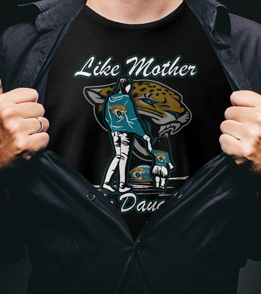 Like Mother Like Daughter Jacksonville Jaguars T-Shirt
